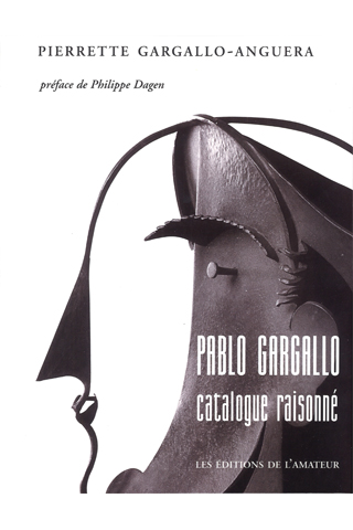 PABLO GARGALLO. CATALOGUE RAISONNÉ